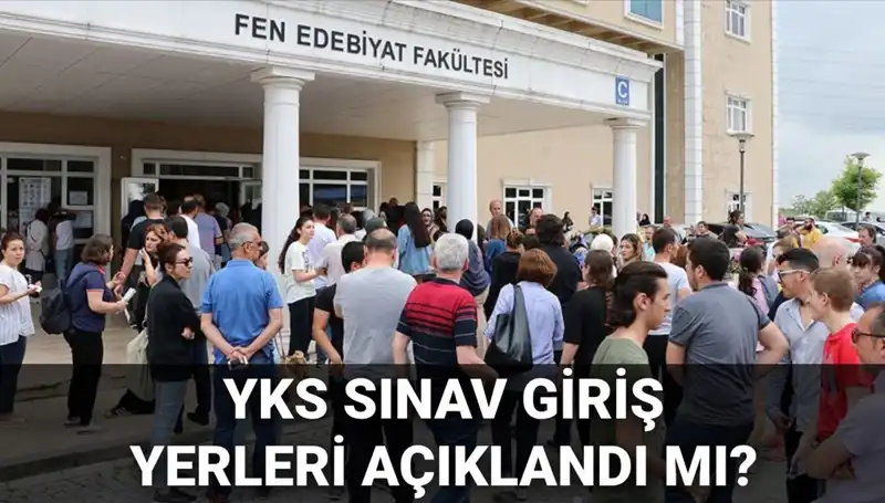 2025 YKS Sınav Giriş Yerleri Ne Zaman Açıklanacak? Tüm Detaylar Burada!