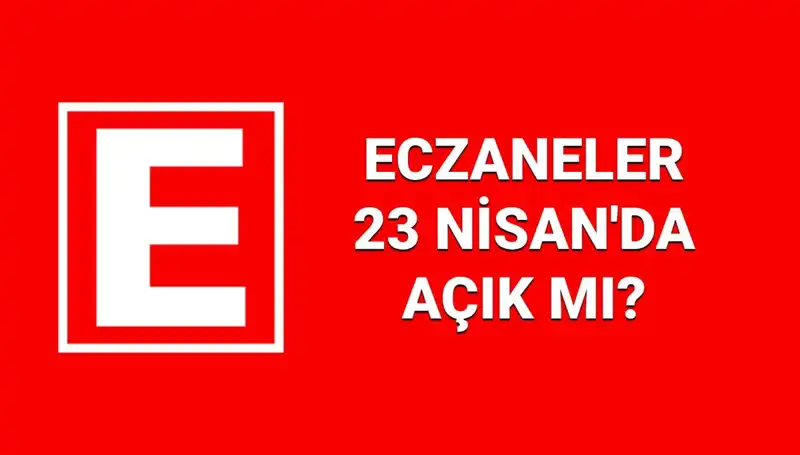 23 Nisan’da Eczaneler Açık mı? Nöbetçi Eczane Listesi