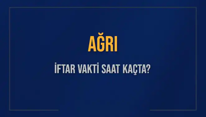 Ağrı İftar Vakti Ne Zaman? 2025 Takvimiyle Detaylar