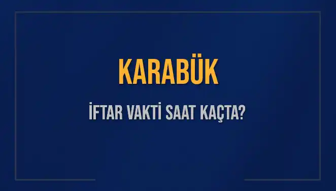 Karabük İftar Vakti: Diyanet tarafından Belirlenen Saatler ve Detaylar