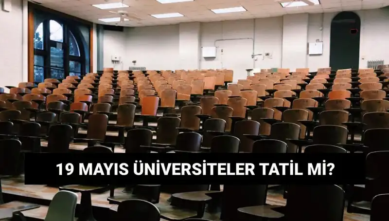 19 Mayıs'ta Üniversiteler Tatil Mi? Devlet ve Özel Okullar Kapalı mı?