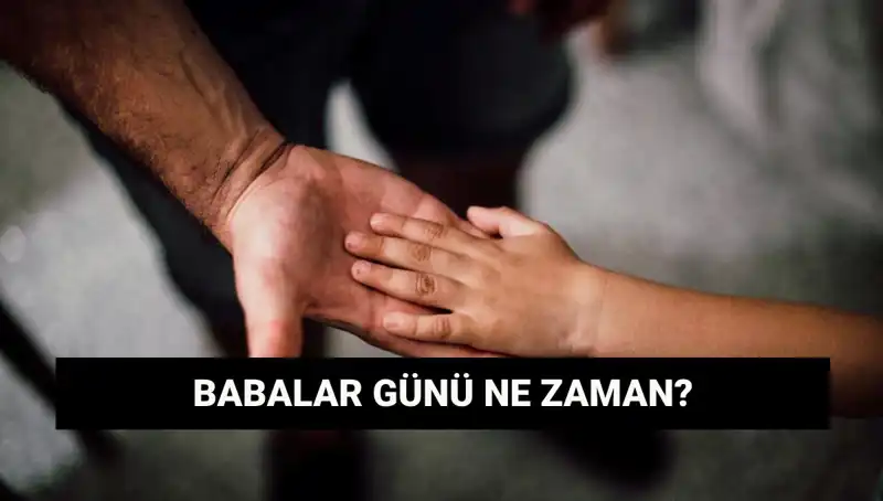 2025'te Babalar Günü Ne Zaman? İşte Tarihçesi ve Önemi!