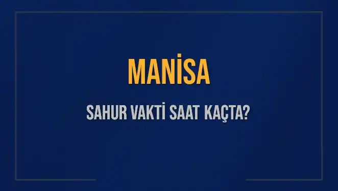 Manisa'da Sahur Vakti Ne Zaman? İşte Tüm Detaylar!