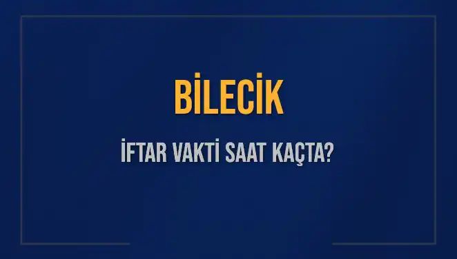Bilecik İftar Vaktinde Merak Uyandıran Detaylar: Saat Kaçta Okunacak?