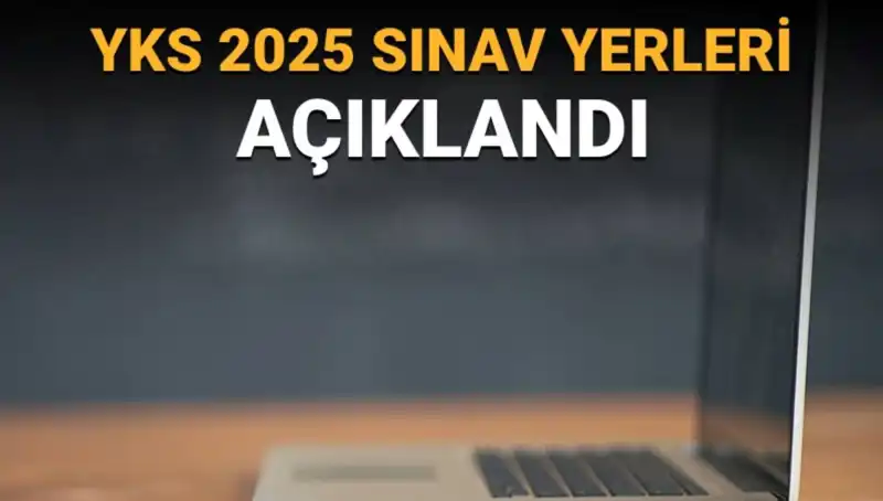 YKS 2025 Sınav Yerleri Açıklandı: Hızla Gözden Geçirin!