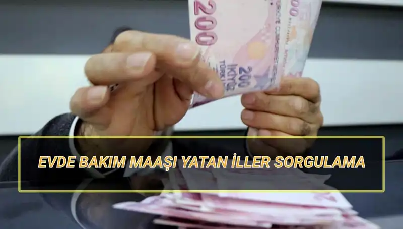 Nisan 2025 Evde Bakım Aylığı Ne Zaman Yatacak? İl İl Sorgulama Rehberi