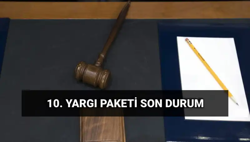 2025 Yılında Yürürlüğe Girecek 10. Yargı Paketi ile Değişenler