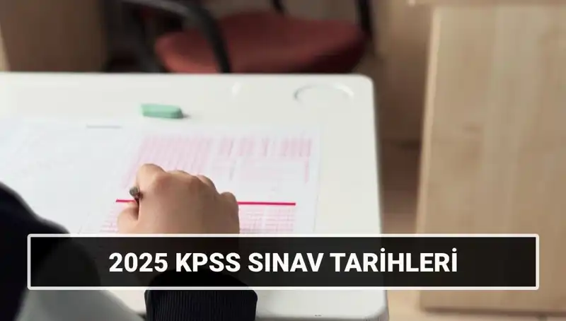 2025 KPSS Lisans Sınav Tarihleri Açıklandı! İşte Detaylar