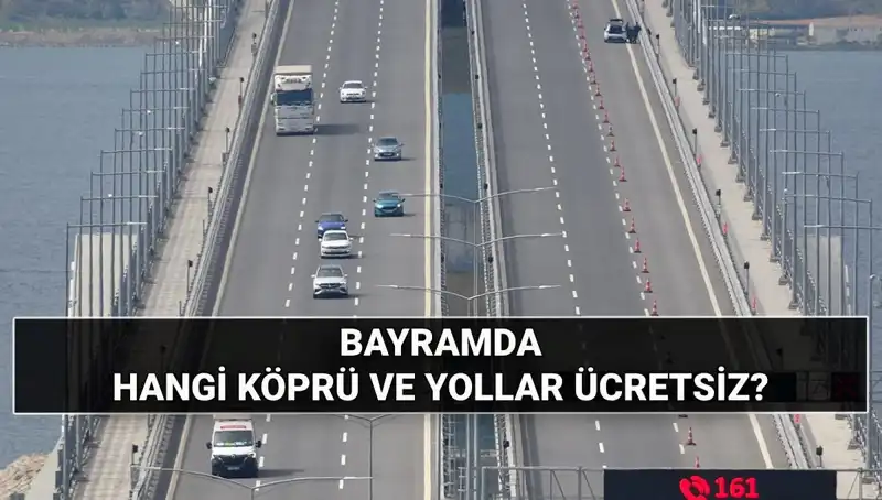 Kurban Bayramı'nda Ücretsiz Olan Köprü ve Otoyollar Hangileri?