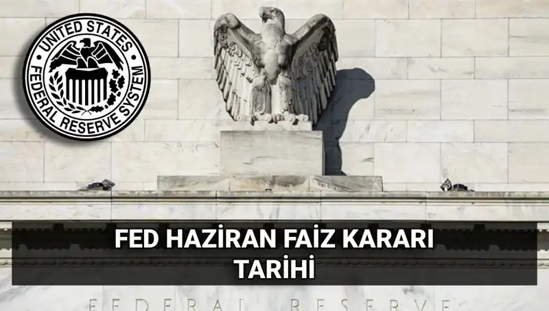 FED'in Haziran Faiz Kararı Açıklanıyor: Piyasalarda Neler Olacak?