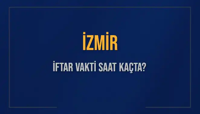 İzmirliler için İftar Saati ve Detaylar: 4 Mart 2025