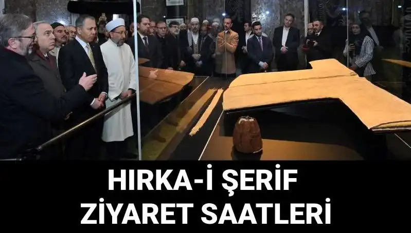 Hırka-i Şerif Ziyaret Günleri ve Saatleri Açıklandı: Ziyaretçileri Bekliyor