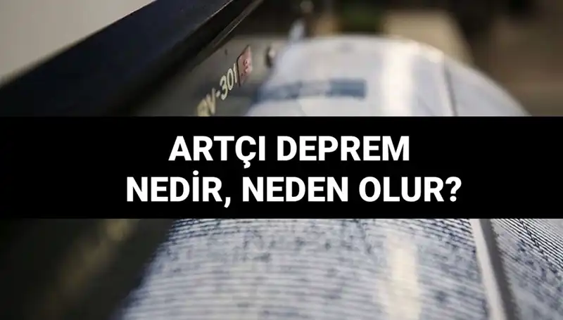Artçı depremler: Nedenleri, Süreleri ve İlgili Bilgiler