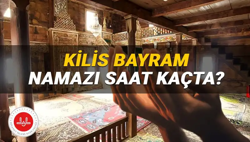 Bayram Namazı Saati 2025: Kilis’te Kurban Bayramı Ne Zaman?