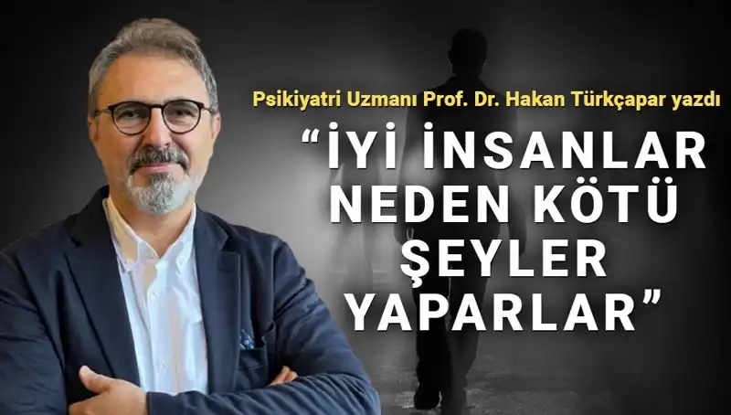 İyi İnsanların Kötü Şeyler Yapmasının Arkasındaki Gizemli Nedenler