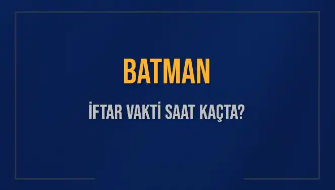 Batman'da İftar Vakti: 2 Mart 2025'te Ezan Saati Ne Zaman?