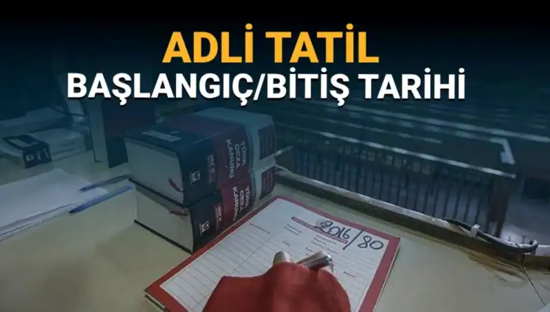 Adli Tatil Ne Zaman Başlıyor ve Biten Davalar Hakkında Bilmeniz Gerekenler