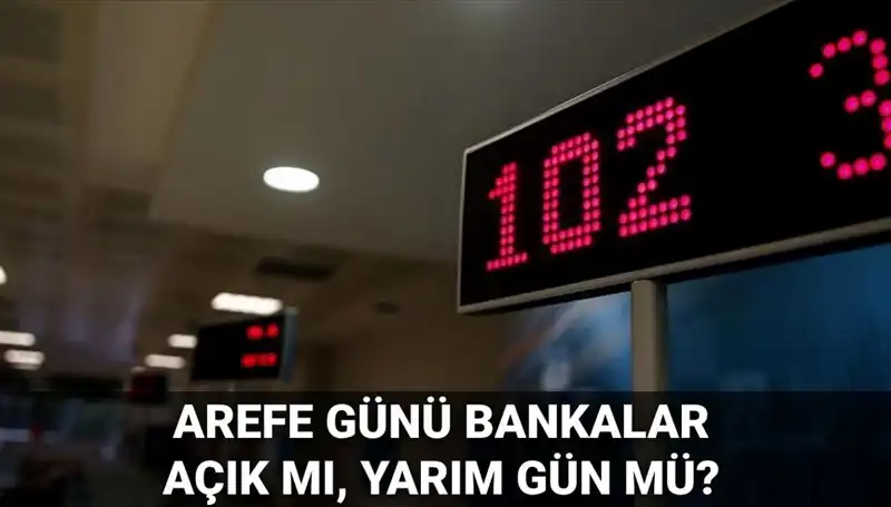 Arefe Günü Bankaların Açık Olup Olmadığı Hakkında Tüm Bilgiler